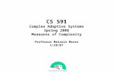 CS 591 Complex Adaptive Systems Spring 2008 Measures of Complexity Professor Melanie Moses 1/28/07.