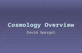 Cosmology Overview David Spergel. Lecture Outline  THEME: Observations suggest that the simplest cosmological model, a homogenuous flat universe describes.