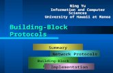 Building-Block Protocols Ning Yu Information and Computer Sciences University of Hawaii at Manoa Summary Network Protocols Building-Block Protocols Implementation.