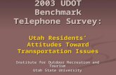 2003 UDOT Benchmark Telephone Survey: Utah Residents’ Attitudes Toward Transportation Issues Institute for Outdoor Recreation and Tourism Utah State University.