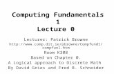 Computing Fundamentals 1 Lecture 0 Lecturer: Patrick Browne  Room K308 Based on Chapter 0. A Logical.