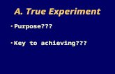 A. True Experiment Purpose??? Key to achieving???.