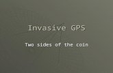 Invasive GPS Two sides of the coin. GPS: Good or Bad?  GPS and associated technological developments have many implications; positive and negative.