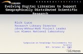 Evolving Digital Libraries to Support Geographically Distributed Scientific Research Rick Luce Research Library Director Library Without Walls Project.