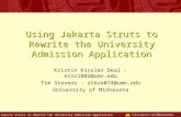 Using Jakarta Struts to Rewrite the University Admission Application Kristin Kinzler Deal - kinzl002@umn.edu Tim Stevens - steve074@umn.edu University.