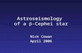 Astroseismology of a  -Cephei star Nick Cowan April 2006 Nick Cowan April 2006.