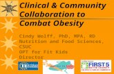 Clinical & Community Collaboration to Combat Obesity Cindy Wolff, PhD, MPA, RD Nutrition and Food Sciences, CSUC OPT for Fit Kids Director.