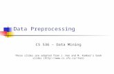 Data Preprocessing CS 536 – Data Mining These slides are adapted from J. Han and M. Kamber’s book slides (han)