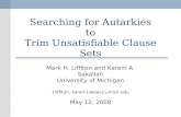 Searching for Autarkies to Trim Unsatisfiable Clause Sets Mark H. Liffiton and Karem A. Sakallah University of Michigan {liffiton, karem}@eecs.umich.edu.