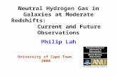 Neutral Hydrogen Gas in Galaxies at Moderate Redshifts: Current and Future Observations University of Cape Town 2008 Philip Lah.
