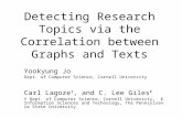 Detecting Research Topics via the Correlation between Graphs and Texts Yookyung Jo Dept. of Computer Science, Cornell University Carl Lagoze †, and C.