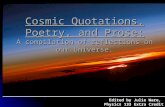 Cosmic Quotations, Poetry, and Prose: A compilation of reflections on our Universe. Edited by Julie Ware, Physics 133 Extra Credit Project.