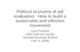 Political economy of aid evaluation: How to build a sustainable and effective movement Lant Pritchett (with Salimah Samji) Harvard Kennedy School Feb.