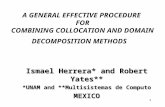 1 A GENERAL EFFECTIVE PROCEDURE FOR COMBINING COLLOCATION AND DOMAIN DECOMPOSITION METHODS Ismael Herrera* and Robert Yates** *UNAM and **Multisistemas.