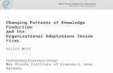 Changing Patterns of Knowledge Production and the Organizational Adaptations Inside Firms Ulrich Witt Evolutionary Economics Group Max Planck Institute.