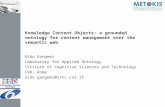 Knowledge Content Objects: a grounded ontology for content management over the semantic web Aldo Gangemi Laboratory for Applied Ontology Istitute of Cognitive.