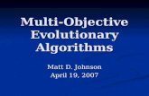 Multi-Objective Evolutionary Algorithms Matt D. Johnson April 19, 2007.