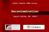 Decontamination Daniel Kollek, MD, FRCPC Public Health CBRN course.