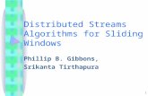 1 Distributed Streams Algorithms for Sliding Windows Phillip B. Gibbons, Srikanta Tirthapura.