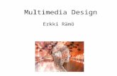 Multimedia Design Erkki Rämö. Usage of Multimedia programmes educational programmes cultural and artistic pieces entertainment programmes and games documentation.