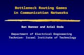 Bottleneck Routing Games in Communication Networks Ron Banner and Ariel Orda Department of Electrical Engineering Technion- Israel Institute of Technology.