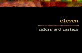 Eleven colors and rasters. Color objects [color name] Returns color with the specified name [color red green blue] Returns color with the specified amounts.