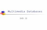 Multimedia Databases SVD II. Optimality of SVD Def: The Frobenius norm of a n x m matrix M is (reminder) The rank of a matrix M is the number of independent.