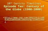 20 th Century Timelines Episode Ten: Century of the Globe (1900-2000) 20 th Century Timelines Episode Ten: Century of the Globe (1900-2000) .