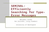 SEMINAL: Efficiently Searching for Type-Error Messages Benjamin Lerner Dan Grossman, Craig Chambers University of Washington.