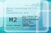 Noise Canceling in 1-D Data: Presentation #13 Seri Rahayu Abd Rauf Fatima Boujarwah Juan Chen Liyana Mohd Sharipp Arti Thumar M2 April 20 th, 2005 Short.