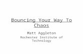Bouncing Your Way To Chaos Matt Aggleton Rochester Institute of Technology.