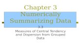 Chapter 3 Numerically Summarizing Data 3.3 Measures of Central Tendency and Dispersion from Grouped Data.
