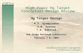 High Power Hg Target Conceptual Design Review Hg Target Design P.T. Spampinato V.B. Graves T.A. Gabriel Oak Ridge National Laboratory February 7-8, 2005.