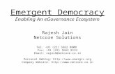 Emergent Democracy Enabling An eGovernance Ecosystem Rajesh Jain Netcore Solutions Tel: +91 (22) 5662 8000 Fax: +91 (22) 5662 8134 Email: rajesh@netcore.co.in.