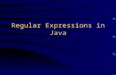 Regular Expressions in Java. Regular Expressions A regular expression is a kind of pattern that can be applied to text ( String s, in Java) A regular.