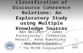 Classification of Discourse Coherence Relations: An Exploratory Study using Multiple Knowledge Sources Ben Wellner † *, James Pustejovsky †, Catherine.