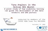 Tuna Anglers in the Online OOS World: A pilot study of how usability testing can guide the development of OOS data products and web portals Conducted by.