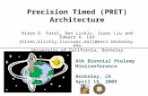 8th Biennial Ptolemy Miniconference Berkeley, CA April 16, 2009 Precision Timed (PRET) Architecture Hiren D. Patel, Ben Lickly, Isaac Liu and Edward A.