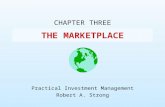 THE MARKETPLACE CHAPTER THREE Practical Investment Management Robert A. Strong.