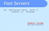 Fast Servers Robert Grimm New York University Or: Religious Wars, part I, Events vs. Threads.