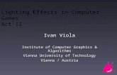 Lighting Effects in Computer Games Act II Ivan Viola Institute of Computer Graphics & Algorithms Vienna University of Technology Vienna / Austria.