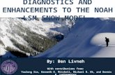 D IAGNOSTICS AND E NHANCEMENTS TO THE N OAH LSM S NOW M ODEL By: Ben Livneh With contributions from: Youlong Xia, Kenneth E. Mitchell, Michael B. Ek, and.