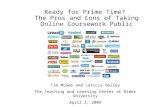 Ready for Prime Time? The Pros and Cons of Taking Online Coursework Public Tim McGee and Laticia Bailey The Teaching and Learning Center at Rider University.