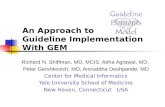 An Approach to Guideline Implementation With GEM Richard N. Shiffman, MD, MCIS, Abha Agrawal, MD, Peter Gershkovich, MD, Aniruddha Deshpande, MD Center.
