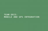 TEAM ERIS: MOBILE AND GPS INTEGRATION. WHY HFID WAS WORTH OUR TIME Balance simplicity with functionality Don’t design for edge cases Communicate affordances.