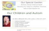 Our Special Garden Our Children & Autism 1 Our Children and Autism Our Special Garden Nutrition, Fitness & Natural Health Educating You Today for a Healthier.