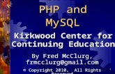 Introduction to PHP and MySQL Kirkwood Center for Continuing Education By Fred McClurg, frmcclurg@gmail.com © Copyright 2010, All Rights Reserved 1.