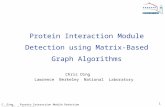 C. Ding, Protein Interaction Module Detection using Graph Algorithms 1 Protein Interaction Module Detection using Matrix-Based Graph Algorithms Chris Ding.