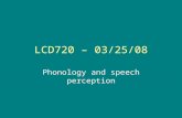 LCD720 – 03/25/08 Phonology and speech perception.