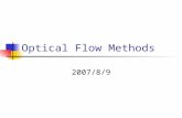 Optical Flow Methods 2007/8/9. Outline Introduction to 2-D Motion The Optical Flow Equation The Solution of Optical Flow Equation Comparison of different.